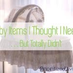7 Baby Items I Thought I Needed . .  . But Totally Didn’t