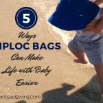 5 Ways Ziploc Bags Can Make Life with Baby Easier