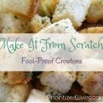 Make It From Scratch:  Fool-Proof Croutons
