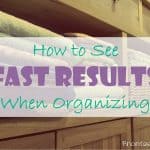 How to See Fast Results When Organizing