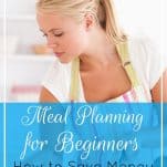 Want to save time and money but don't know HOW to meal plan? These simple steps will have you meal planning easily for your family in no time! | Meal Planning for Beginners: How to Save Money on Your Family’s Food | Prioritized Living