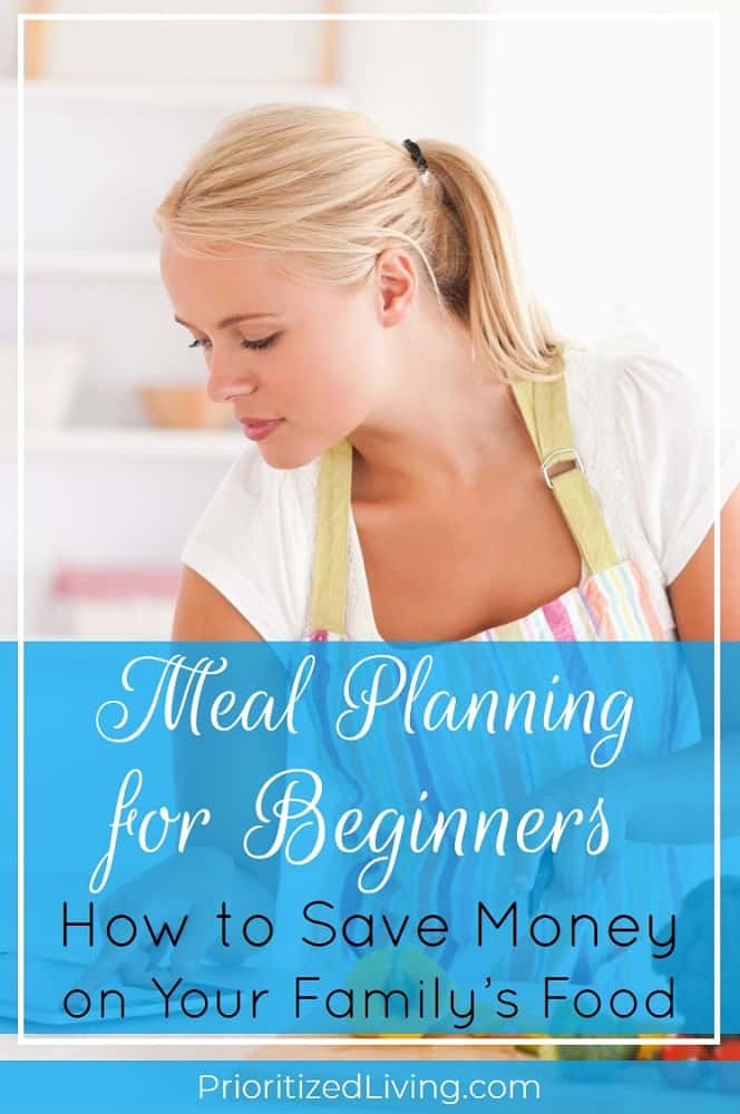 Want to save time and money but don't know HOW to meal plan? These simple steps will have you meal planning easily for your family in no time! | Meal Planning for Beginners: How to Save Money on Your Family’s Food | Prioritized Living