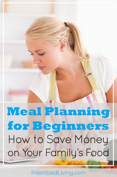 Want to save time and money but don't know HOW to meal plan? These simple steps will have you meal planning easily for your family in no time! | Meal Planning for Beginners: How to Save Money on Your Family’s Food | Prioritized Living