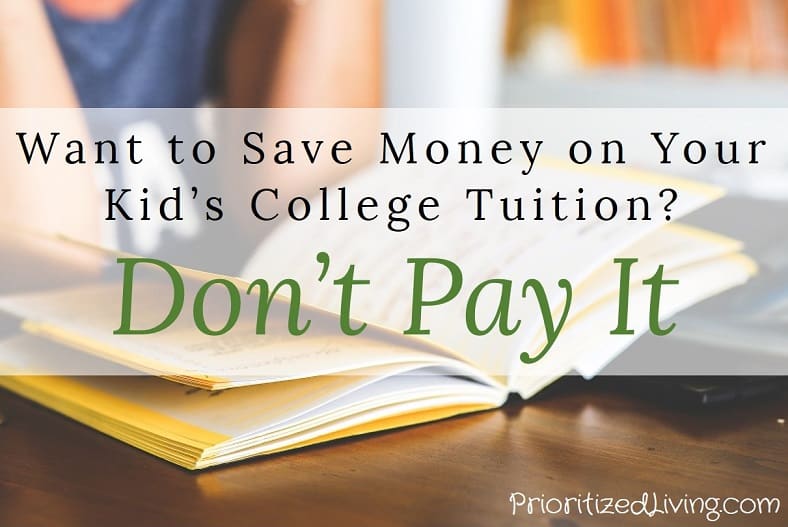 Want to Save Money on Your Kids College Tuition? Dont Pay It