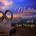 Multitasking: Watch T.V. and Get Things Done