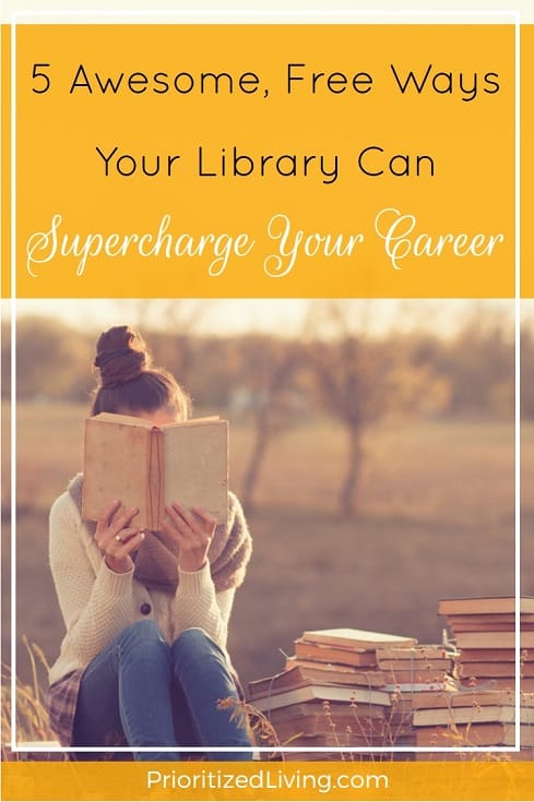 Getting from where you are to where you want to be in your career can cost you a ton of time & money. But your library can help you with all of these areas. | 5 Awesome Free Ways Your Library Can Supercharge Your Career | Prioritized Living