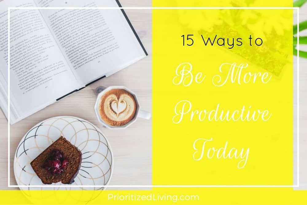 15 Ways to Be More Productive Today