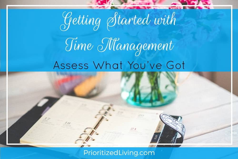 Getting Started with Time Management - Assess What Youve Got