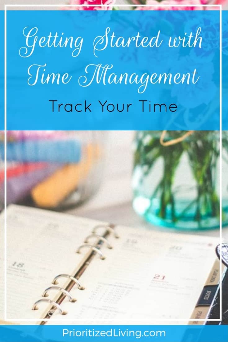 Drowning in your to-do list? Time management is the answer, and here are the first steps to getting started with conquering your schedule. | Get Started with Time Management - Track Your Time | Prioritized Living