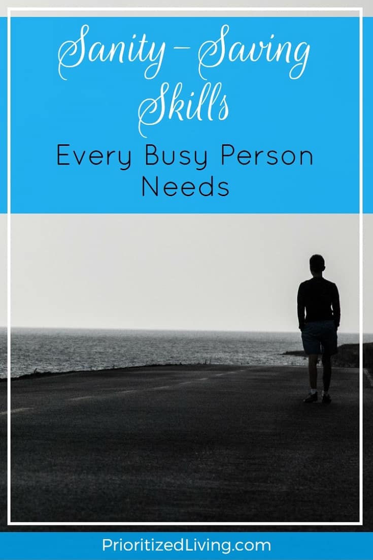 It’s time to fight back the mayhem and carve out some downtime for yourself with an arsenal of easy-to-learn skills that you can start using today. | Sanity-Saving Skills Every Busy Person Needs | Prioritized Living