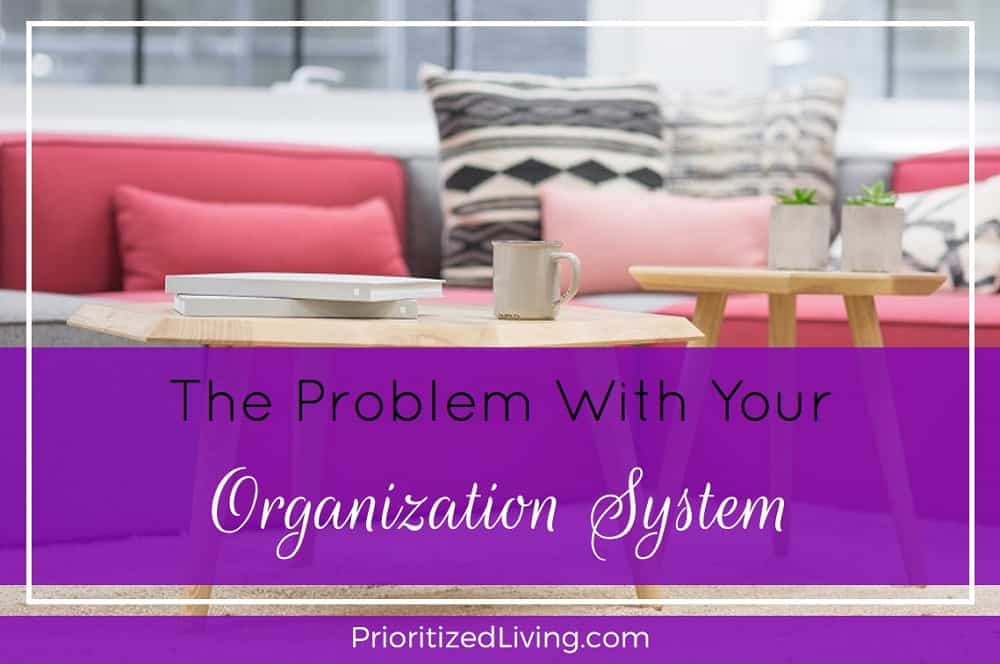 Get Organized: The Problem with Your Organization System