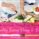 6 Kitchen Tools That Make Healthy Eating Cheap & Easy (Part 1)