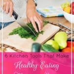 6 Kitchen Tools That Make Healthy Eating Cheap & Easy | Prioritized Living