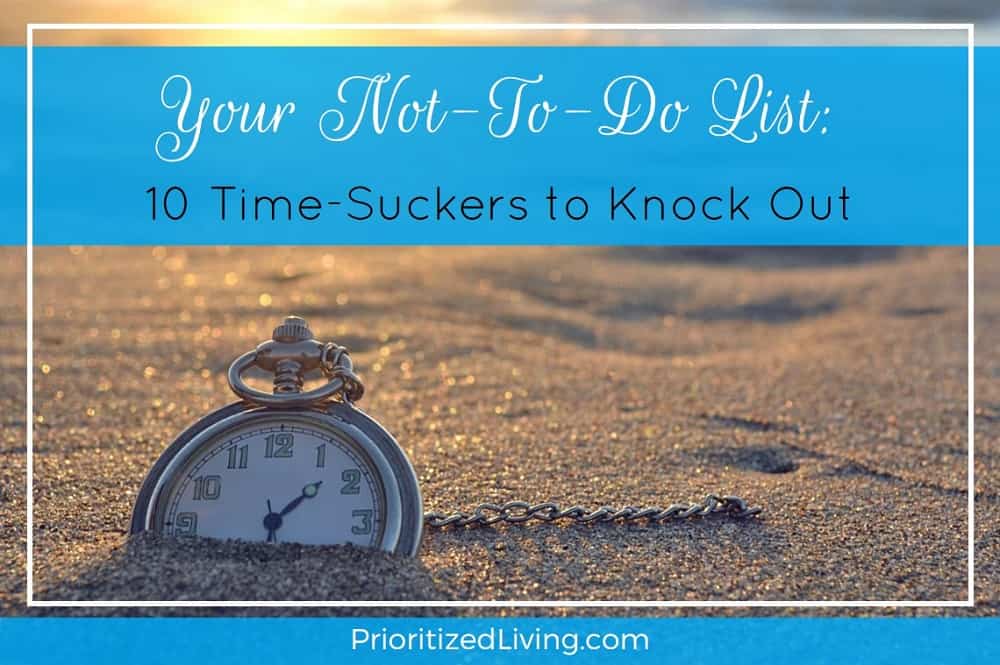 Your Not-To-Do List - 10 Time-Suckers to Knock Out