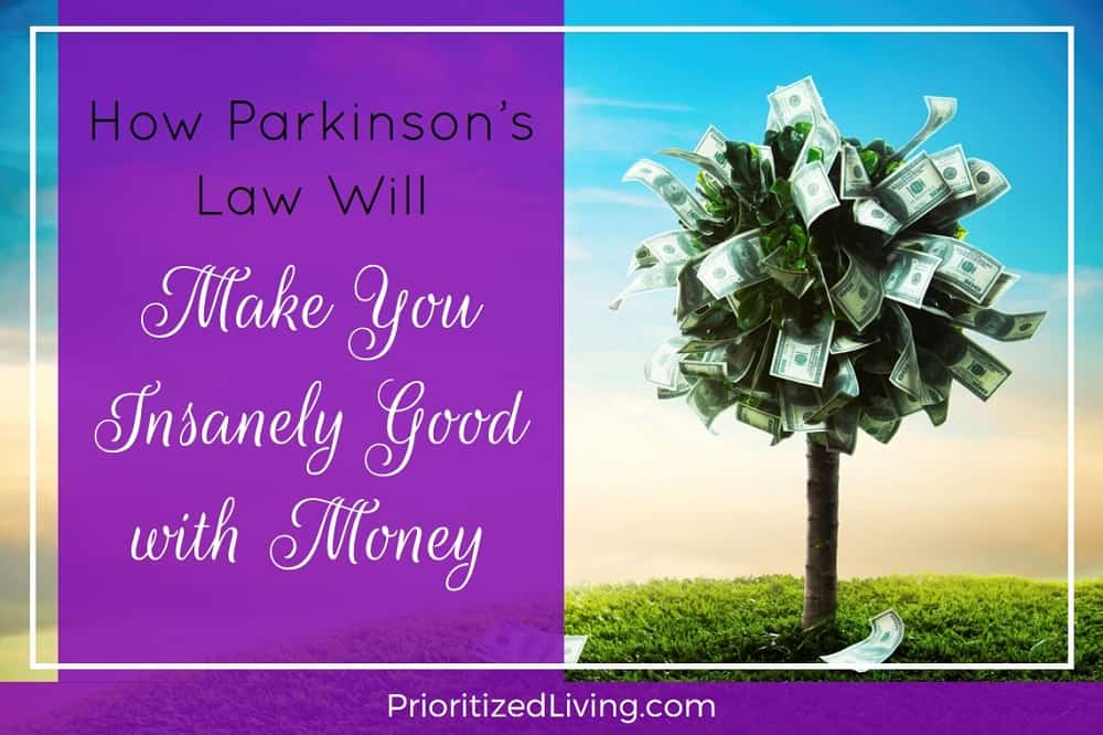How Parkinson's Law Will Make You Insanely Good with Money