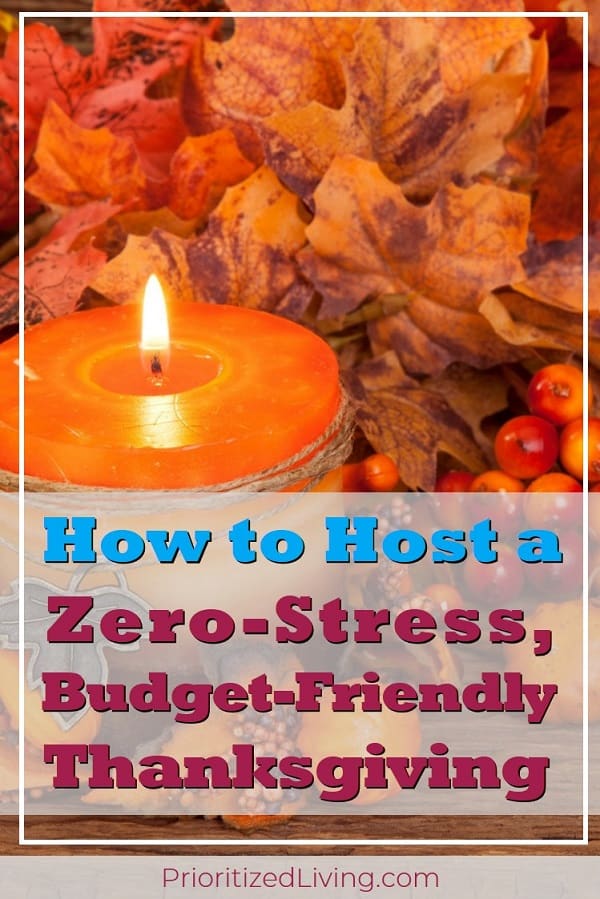 Hosting Thanksgiving can be stressful and expensive, but it doesn't have to be! Here's how to make this year's turkey feast a relaxing, thrifty celebration! | The Ultimate Guide to Hosting a Stress-Free, Budget-Friendly Thanksgiving | Prioritized Living