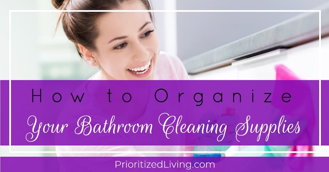 How to Organize Your Bathroom Cleaning Supplies Prioritized Living