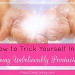 How to Trick Yourself Into Being Unbelievably Productive