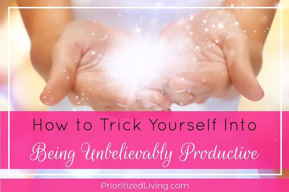 How to Trick Yourself Into Being Unbelievably Productive