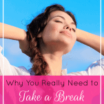 Why You Really Need to Take a Break and How to Do It Right | Prioritized Living