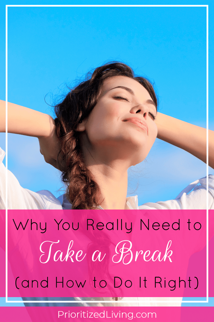 Racked with guilt over the idea of a vacation or even a short break each day? Here are the steps for accepting the necessity of breaks and maximizing yours! | Why You Really Need to Take a Break and How to Do It Right | Prioritized Living