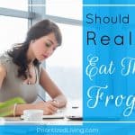 Should You Really Eat That Frog?