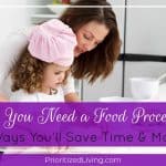 Why You Need a Food Processor: 10 Ways You’ll Save Time & Money