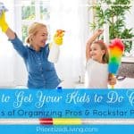 How to Get Your Kids to Do Chores: Secrets of Organizing Pros & Rockstar Parents