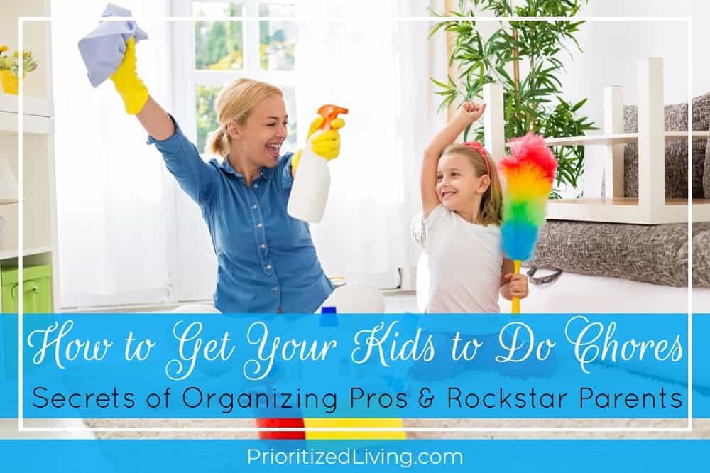 How to Get Your Kids to Do Chores: Secrets of Organizing Pros & Rockstar Parents