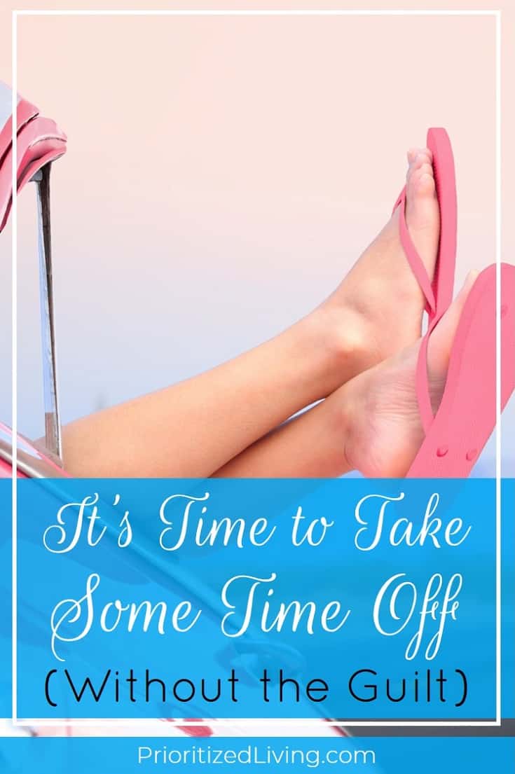 Vacation days unused? When you don't take time off, it costs you more than you realize. Here's why it's time for you to take a break without the guilt! | It's Time to Take Some Time Off Without the Guilt | Prioritized Living