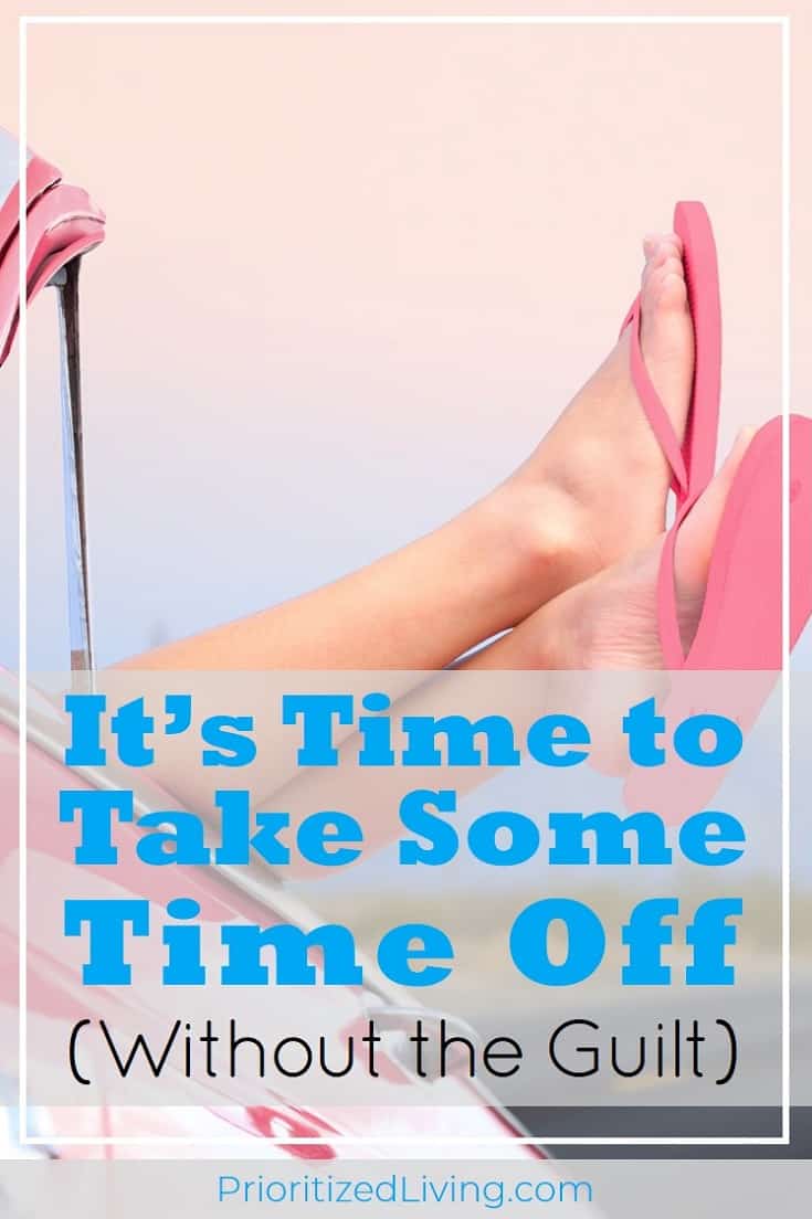 Vacation days unused? When you don't take time off, it costs you more than you realize. Here's why it's time for you to take a break without the guilt! | It's Time to Take Some Time Off Without the Guilt | Prioritized Living