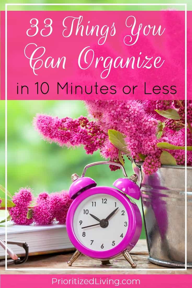 Who has all day to declutter? Set a timer! These quick organizing tips will get your space tidied up and organized in just 10 minutes. | 33 Things You Can Organize in 10 Minutes or Less | Prioritized Living