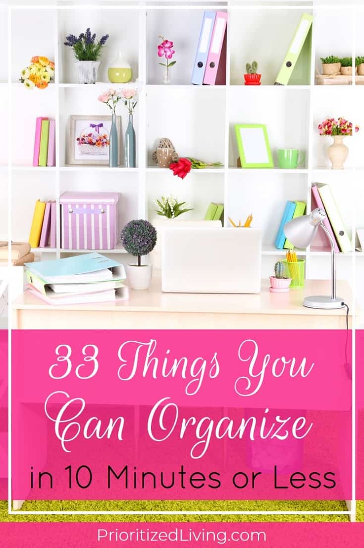 Who has all day to declutter? Set a timer! These quick organizing tips will get your space tidied up and organized in just 10 minutes. | 33 Things You Can Organize in 10 Minutes or Less | Prioritized Living