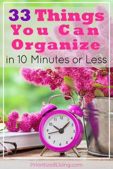 Who has all day to declutter? Set a timer! These quick organizing tips will get your space tidied up and organized in just 10 minutes. | 33 Things You Can Organize in 10 Minutes or Less | Prioritized Living