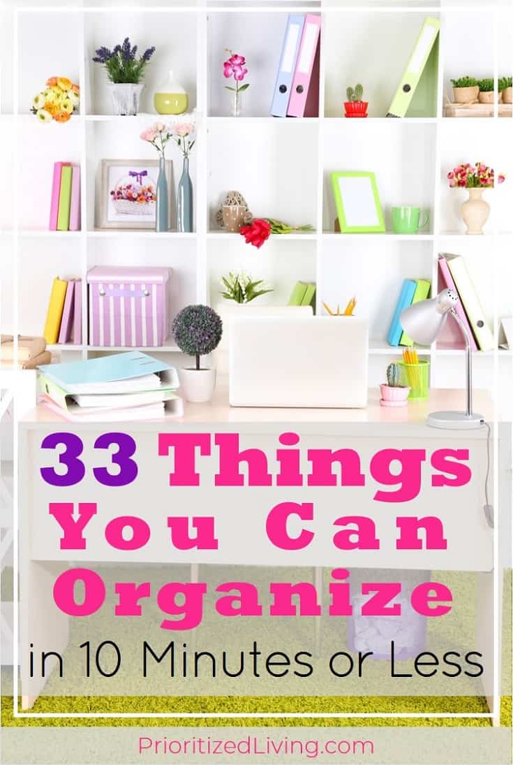 Who has all day to declutter? Set a timer! These quick organizing tips will get your space tidied up and organized in just 10 minutes. | 33 Things You Can Organize in 10 Minutes or Less | Prioritized Living