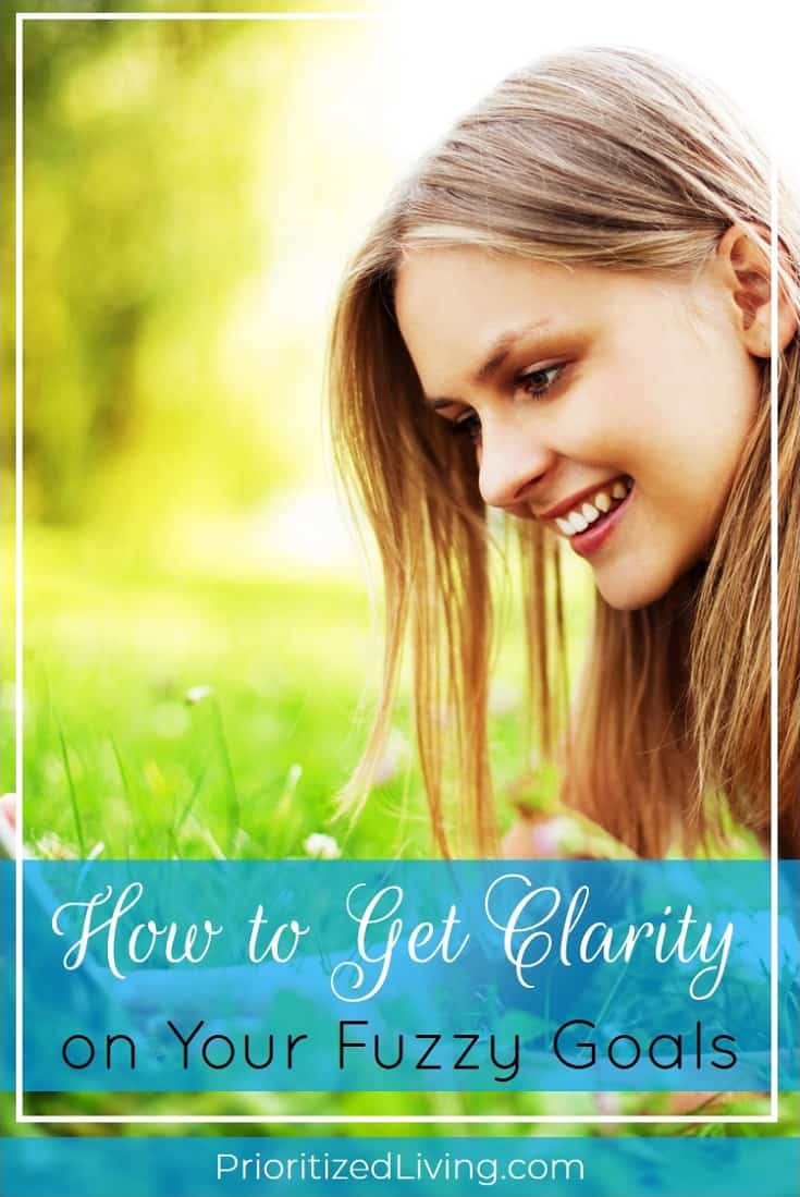 Are your dreams stuck in neutral? If you want to make amazing progress toward them, the key is to get clarity on your goals. Here's how. | How to Get Clarity on Your Fuzzy Goals | Prioritized Living
