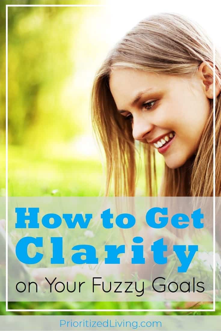 Are your dreams stuck in neutral? If you want to make amazing progress toward them, the key is to get clarity on your goals. Here's how. | How to Get Clarity on Your Fuzzy Goals | Prioritized Living