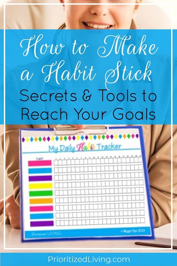Want to create a habit? These tips, tricks, and (free!) tools will keep you motivated and help you succeed. End a bad habit or start a good one today! | How to Make a Habit Stick: Secrets & Tools to Reach Your Goals | Prioritized Living