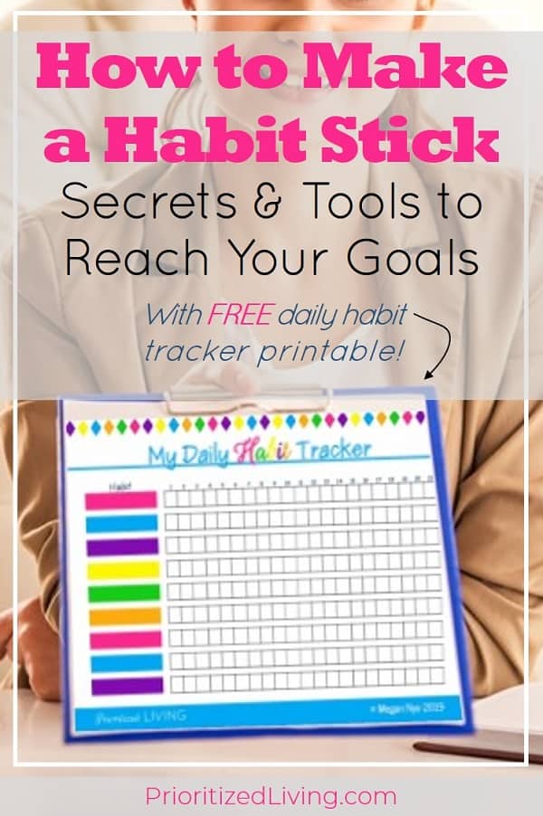 Want to create a habit? These tips, tricks, and (free!) tools will keep you motivated and help you succeed. End a bad habit or start a good one today! | How to Make a Habit Stick: Secrets & Tools to Reach Your Goals | Prioritized Living