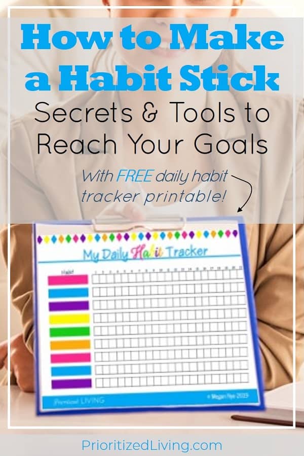 Want to create a habit? These tips, tricks, and (free!) tools will keep you motivated and help you succeed. End a bad habit or start a good one today! | How to Make a Habit Stick: Secrets & Tools to Reach Your Goals | Prioritized Living