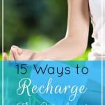 Need some ways to relax and recharge this weekend? Maximize the power of your weekend with these simple but powerful ideas for feeling truly refreshed! | 15 Ways to Recharge Your Batteries This Weekend | Prioritized Living
