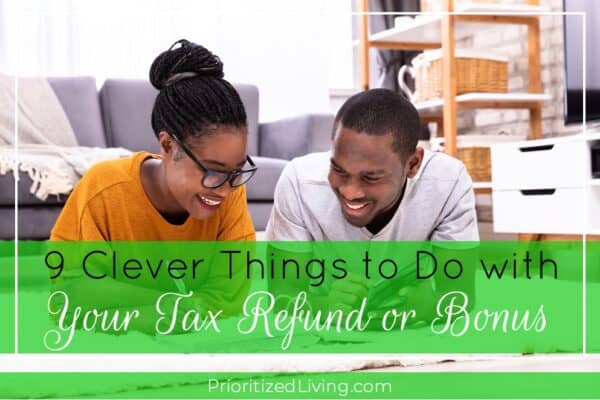 9 Clever Things to Do with a Tax Refund or Bonus
